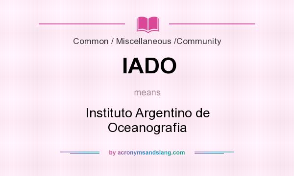 What does IADO mean? It stands for Instituto Argentino de Oceanografia