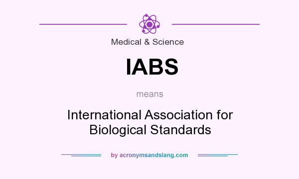 What does IABS mean? It stands for International Association for Biological Standards