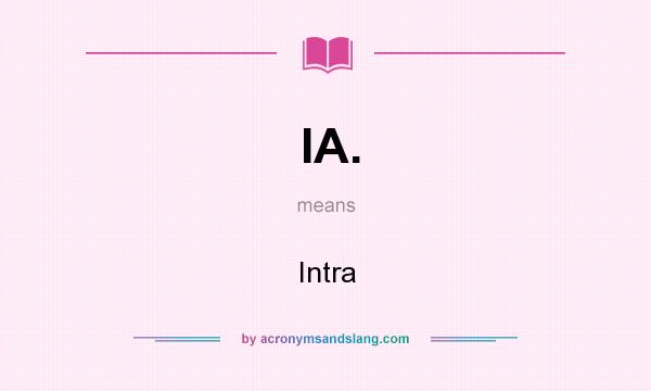 What does IA. mean? It stands for Intra