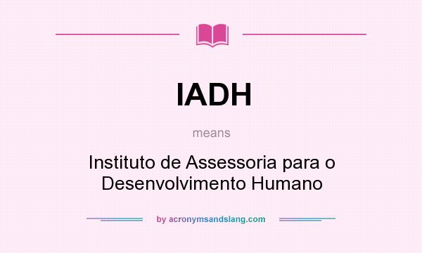 What does IADH mean? It stands for Instituto de Assessoria para o Desenvolvimento Humano