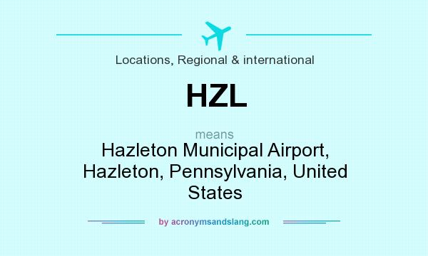 What does HZL mean? It stands for Hazleton Municipal Airport, Hazleton, Pennsylvania, United States
