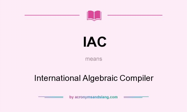 What does IAC mean? It stands for International Algebraic Compiler