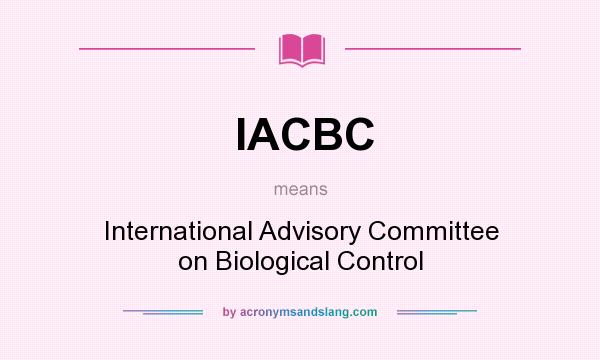 What does IACBC mean? It stands for International Advisory Committee on Biological Control