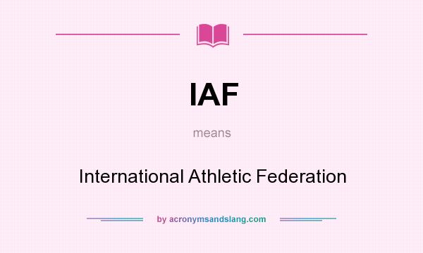 What does IAF mean? It stands for International Athletic Federation