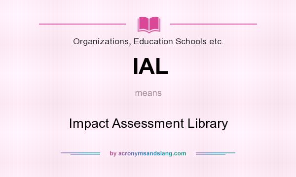 What does IAL mean? It stands for Impact Assessment Library
