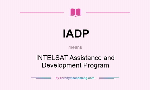 What does IADP mean? It stands for INTELSAT Assistance and Development Program