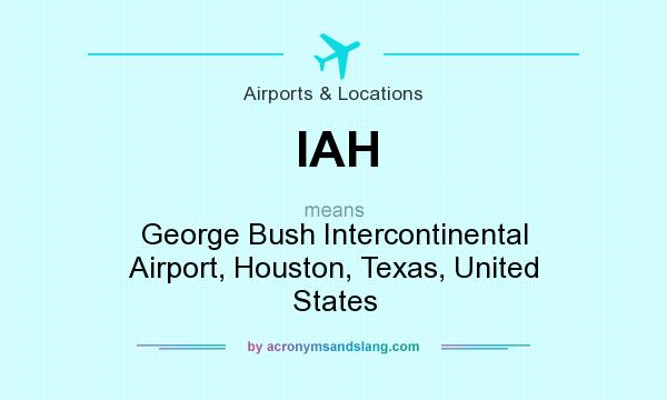What does IAH mean? It stands for George Bush Intercontinental Airport, Houston, Texas, United States
