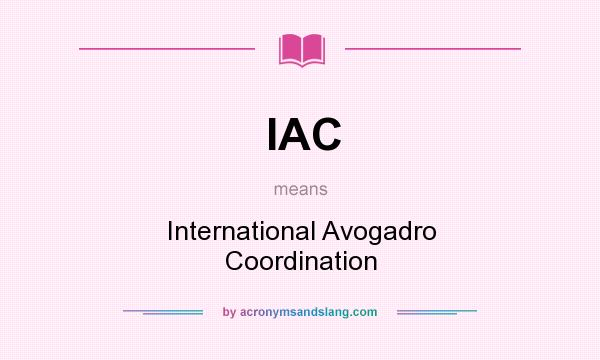 What does IAC mean? It stands for International Avogadro Coordination