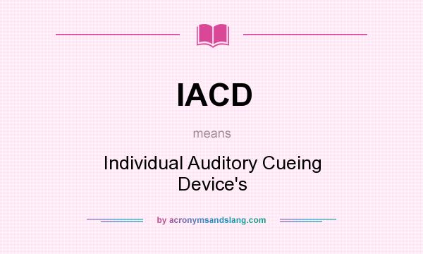 What does IACD mean? It stands for Individual Auditory Cueing Device`s