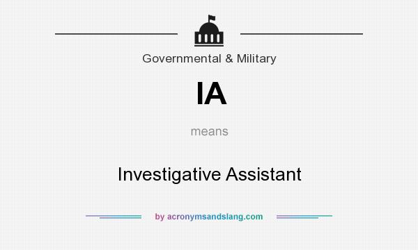 What does IA mean? It stands for Investigative Assistant