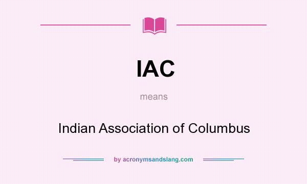 What does IAC mean? It stands for Indian Association of Columbus