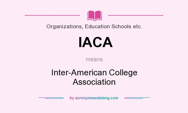 What does IACA mean? It stands for Inter-American College Association