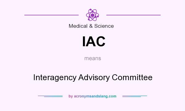 What does IAC mean? It stands for Interagency Advisory Committee