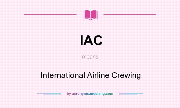 What does IAC mean? It stands for International Airline Crewing