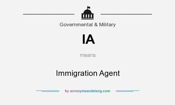 What does IA mean? It stands for Immigration Agent