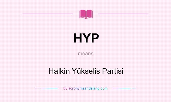 What does HYP mean? It stands for Halkin Yükselis Partisi