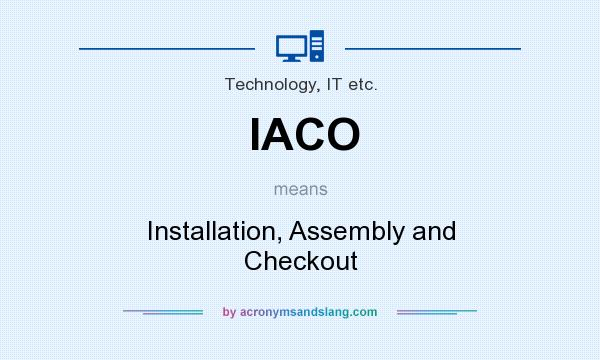 What does IACO mean? It stands for Installation, Assembly and Checkout
