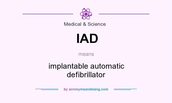 What does IAD mean? It stands for implantable automatic defibrillator