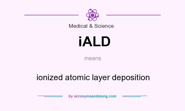 What does iALD mean? It stands for ionized atomic layer deposition