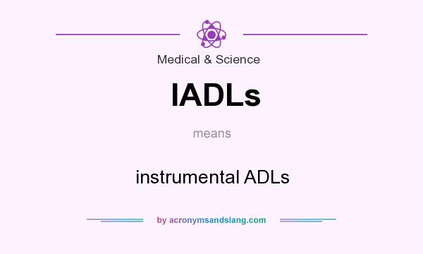 What does IADLs mean? It stands for instrumental ADLs