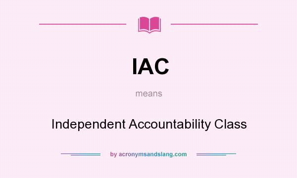 What does IAC mean? It stands for Independent Accountability Class