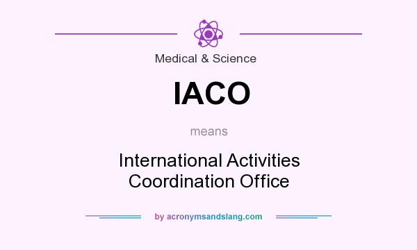 What does IACO mean? It stands for International Activities Coordination Office