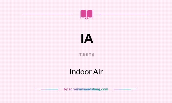 What does IA mean? It stands for Indoor Air