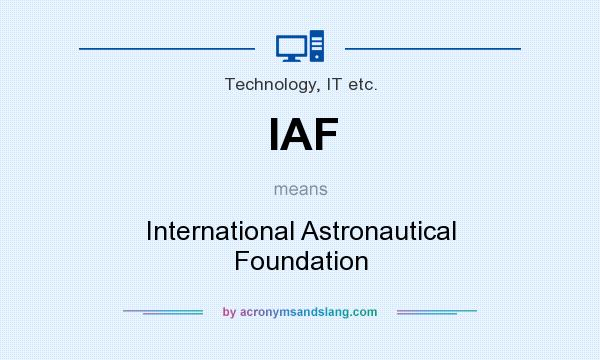 What does IAF mean? It stands for International Astronautical Foundation