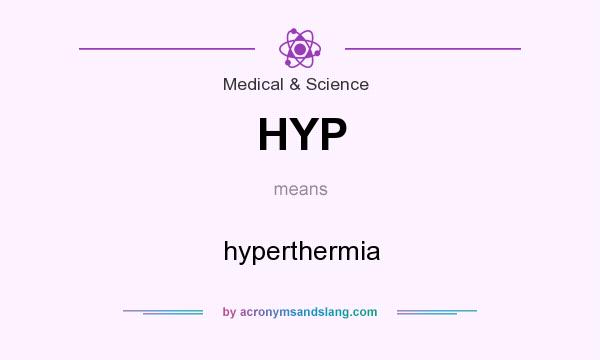 What does HYP mean? It stands for hyperthermia