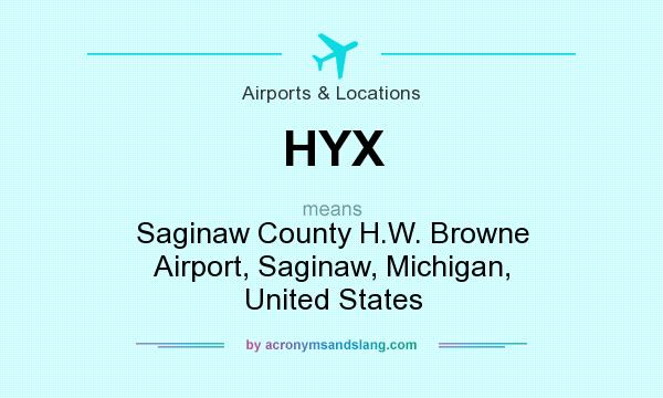 What does HYX mean? It stands for Saginaw County H.W. Browne Airport, Saginaw, Michigan, United States