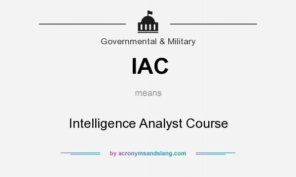 What does IAC mean? It stands for Intelligence Analyst Course