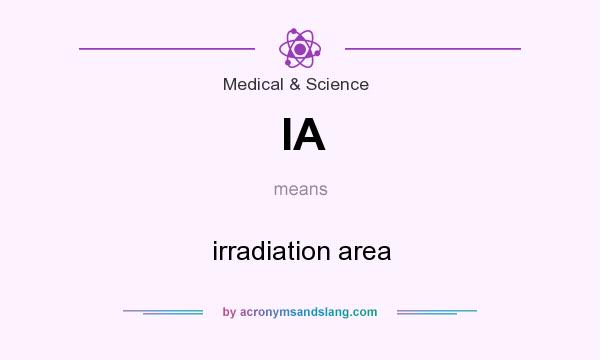 What does IA mean? It stands for irradiation area