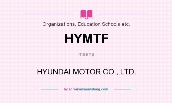What does HYMTF mean? It stands for HYUNDAI MOTOR CO., LTD.