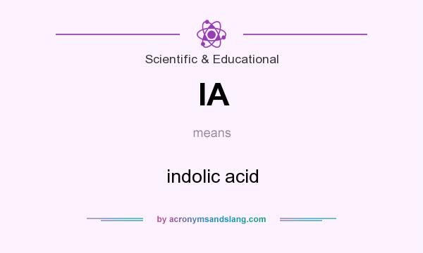 What does IA mean? It stands for indolic acid
