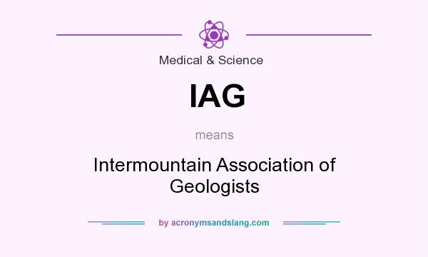 What does IAG mean? It stands for Intermountain Association of Geologists