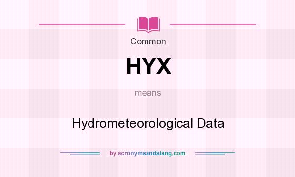 What does HYX mean? It stands for Hydrometeorological Data