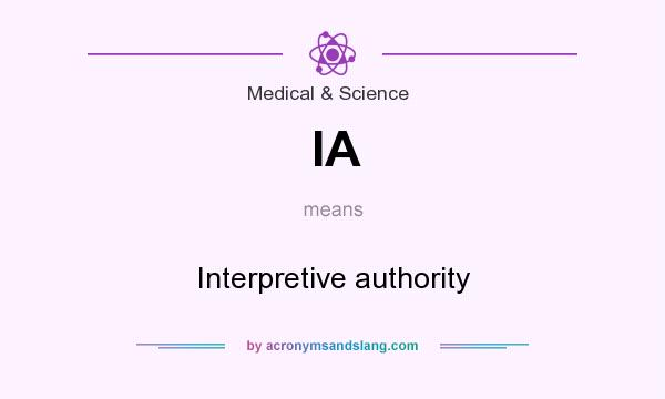 What does IA mean? It stands for Interpretive authority