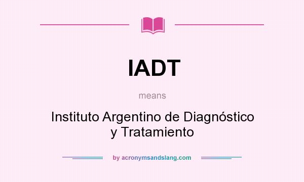 What does IADT mean? It stands for Instituto Argentino de Diagnóstico y Tratamiento