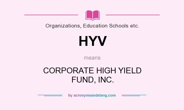 What does HYV mean? It stands for CORPORATE HIGH YIELD FUND, INC.