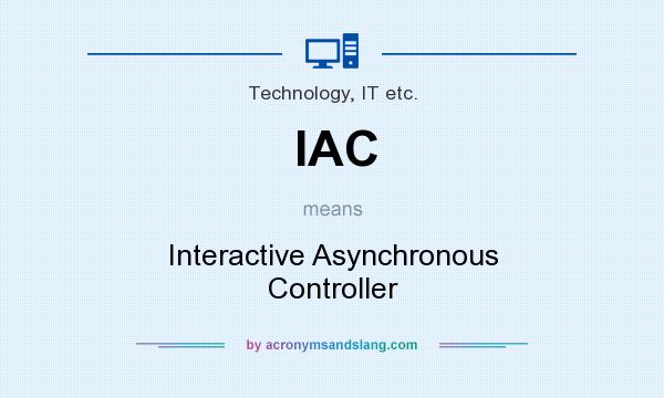 What does IAC mean? It stands for Interactive Asynchronous Controller