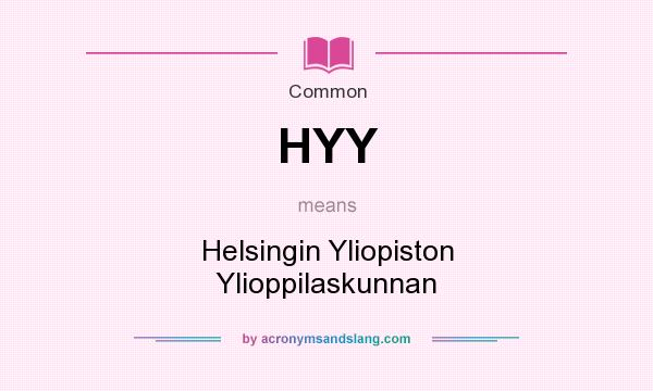 What does HYY mean? It stands for Helsingin Yliopiston Ylioppilaskunnan