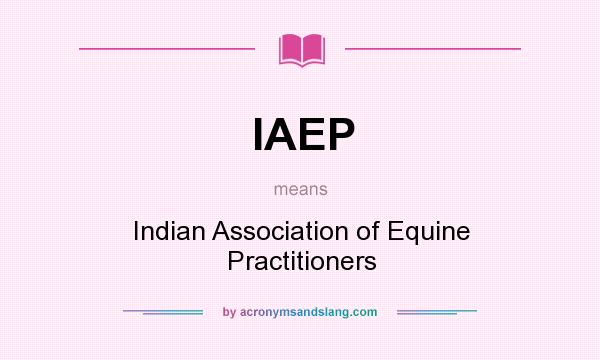 What does IAEP mean? It stands for Indian Association of Equine Practitioners