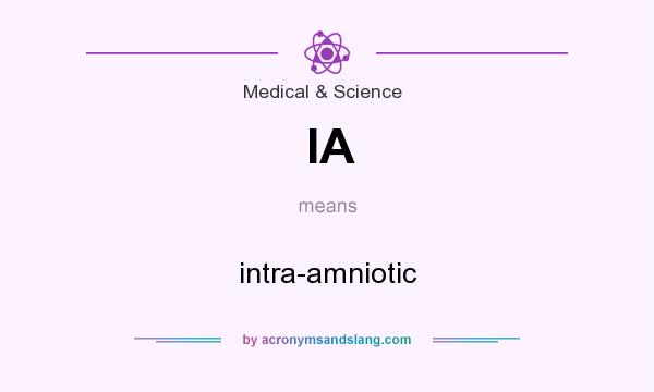 What does IA mean? It stands for intra-amniotic