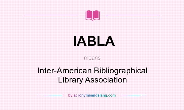 What does IABLA mean? It stands for Inter-American Bibliographical Library Association