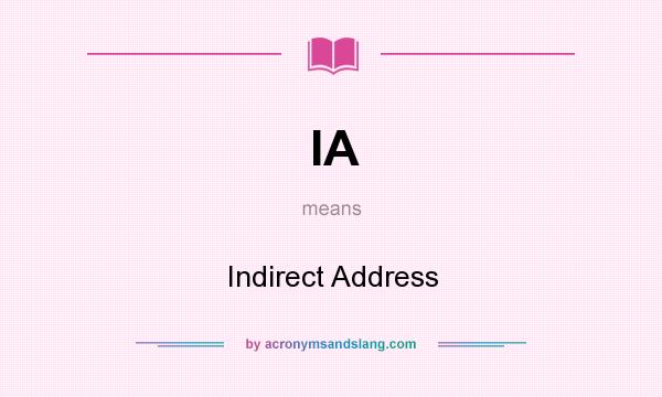 What does IA mean? It stands for Indirect Address