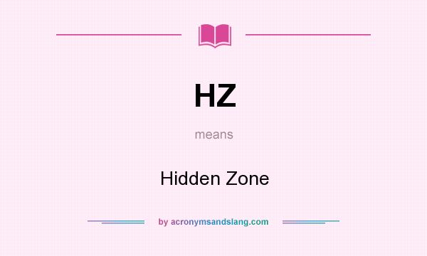 What does HZ mean? It stands for Hidden Zone