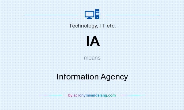 What does IA mean? It stands for Information Agency