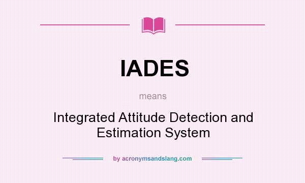 What does IADES mean? It stands for Integrated Attitude Detection and Estimation System