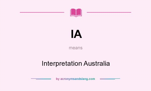 What does IA mean? It stands for Interpretation Australia