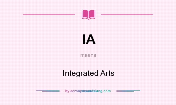 What does IA mean? It stands for Integrated Arts